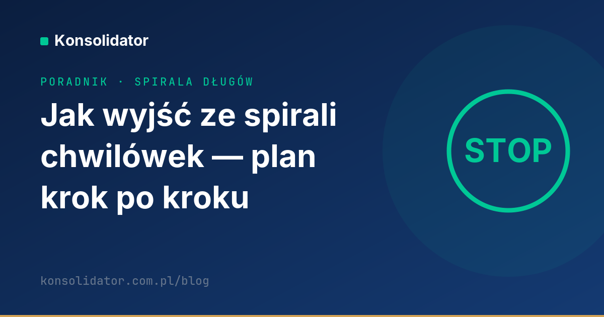 Jak wyjść ze spirali chwilówek krok po kroku — poradnik Konsolidator